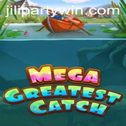 Dive into MegaGreatestCatch: The Ultimate Fishing Adventure in the World of Jiliparty